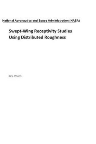 Cover of Swept-Wing Receptivity Studies Using Distributed Roughness