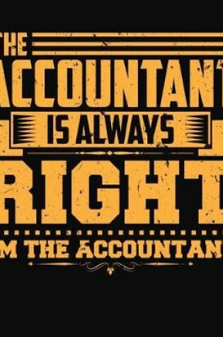 Cover of The Accountant Is Always Right. I'm the Accountant