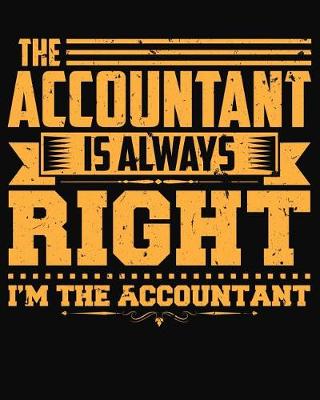 Book cover for The Accountant Is Always Right. I'm the Accountant