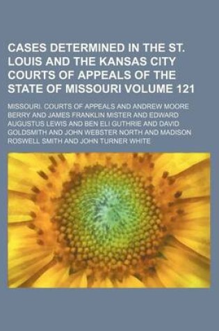 Cover of Cases Determined in the St. Louis and the Kansas City Courts of Appeals of the State of Missouri Volume 121