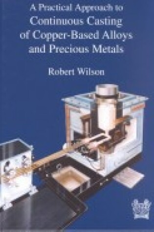 Cover of Practical Approach to Continuous Casting of Copper Based Alloys and Precious Metals