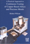 Book cover for Practical Approach to Continuous Casting of Copper Based Alloys and Precious Metals