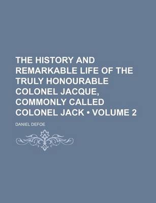 Book cover for The History and Remarkable Life of the Truly Honourable Colonel Jacque, Commonly Called Colonel Jack (Volume 2)