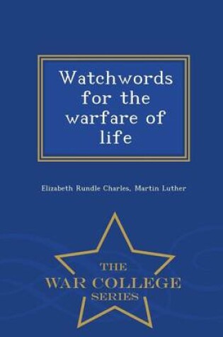 Cover of Watchwords for the Warfare of Life - War College Series