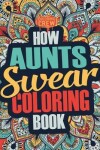 Book cover for How Aunts Swear Coloring Book