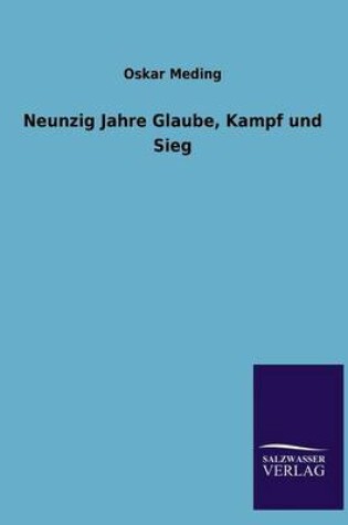 Cover of Neunzig Jahre Glaube, Kampf Und Sieg