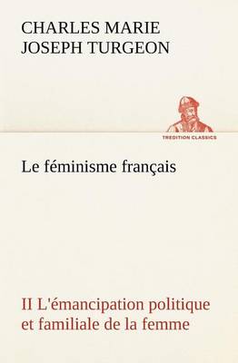 Book cover for Le féminisme français II L'émancipation politique et familiale de la femme