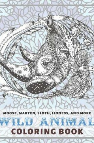 Cover of Wild Animal - Coloring Book - Moose, Marten, Sloth, Lioness, and more