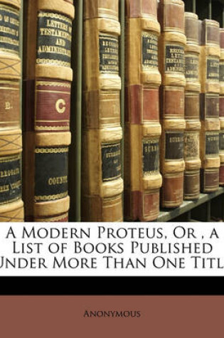 Cover of A Modern Proteus, Or, a List of Books Published Under More Than One Title