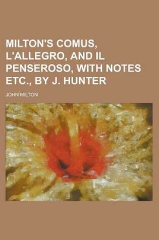 Cover of Milton's Comus, L'Allegro, and Il Penseroso, with Notes Etc., by J. Hunter