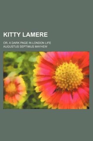 Cover of Kitty Lamere; Or, a Dark Page in London Life