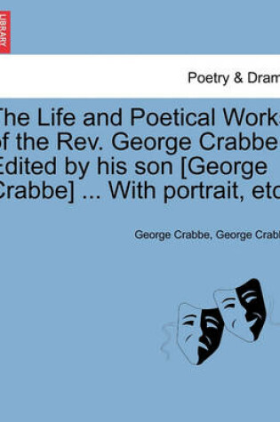 Cover of The Life and Poetical Works of the REV. George Crabbe. Edited by His Son [George Crabbe] ... with Portrait, Etc.