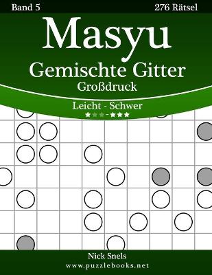 Cover of Masyu Gemischte Gitter Großdruck - Leicht bis Schwer - Band 5 - 276 Rätsel