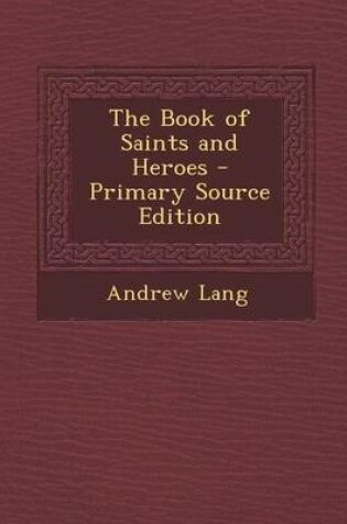 Cover of The Book of Saints and Heroes - Primary Source Edition