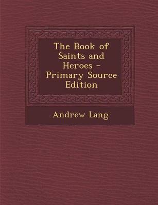 Book cover for The Book of Saints and Heroes - Primary Source Edition