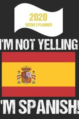 Cover of 2020 Weekly Planner I'm Not Yelling I'm Spanish