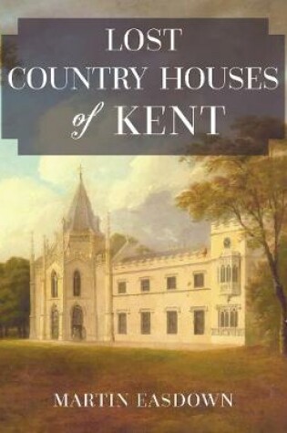 Cover of Lost Country Houses of Kent