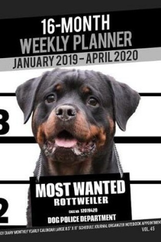 Cover of 16-Month January 2019- April 2020 Weekly Planner - Most Wanted Rottweiler