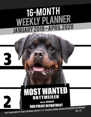 Book cover for 16-Month January 2019- April 2020 Weekly Planner - Most Wanted Rottweiler