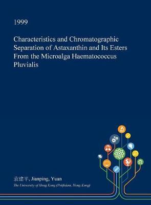 Book cover for Characteristics and Chromatographic Separation of Astaxanthin and Its Esters from the Microalga Haematococcus Pluvialis