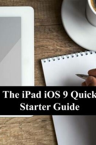 Cover of The iPad iOS 9 Quick Starter Guide