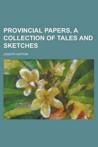 Cover of Provincial Papers, a Collection of Tales and Sketches