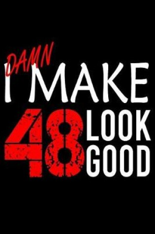 Cover of I Make 48 Look Good