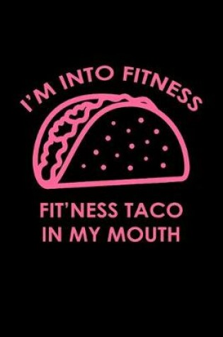Cover of I'm into fitness fit'ness taco in my mouth