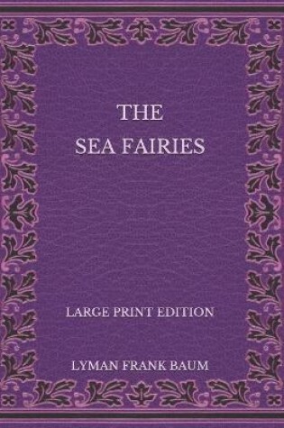 Cover of The Sea Fairies - Large Print Edition