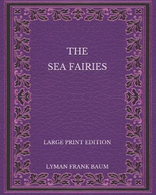 Book cover for The Sea Fairies - Large Print Edition