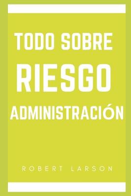 Book cover for Todo sobre la gestion de riesgos