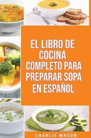 Cover of El Libro de Cocina Completo Para Preparar Sopa En Español/ The Full Kitchen Book to Prepare Soup in Spanish