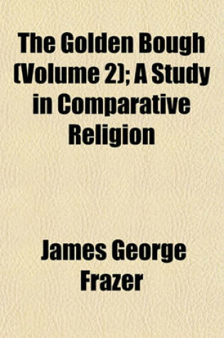 Cover of The Golden Bough (Volume 2); A Study in Comparative Religion