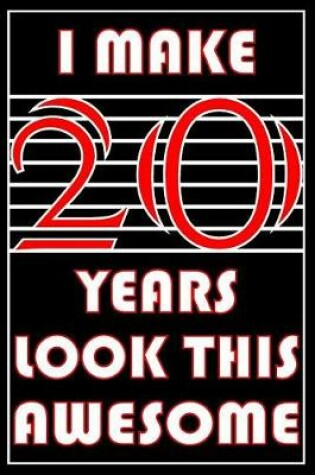 Cover of I Make 20 Years Look This Awesome