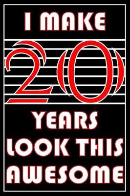 Book cover for I Make 20 Years Look This Awesome