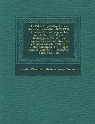 Book cover for Le Palais-Royal D'Apres Des Documents Inedits, 1629-1900. Ouvrage Illustre de Planches Hors Texte, Eaux-Fortes, Heliotypies, Fac-Similes D'Aquarelles