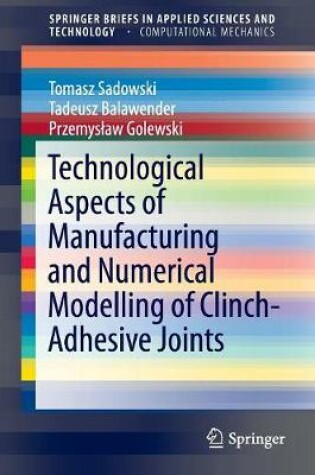 Cover of Technological Aspects of Manufacturing and Numerical Modelling of Clinch-Adhesive Joints