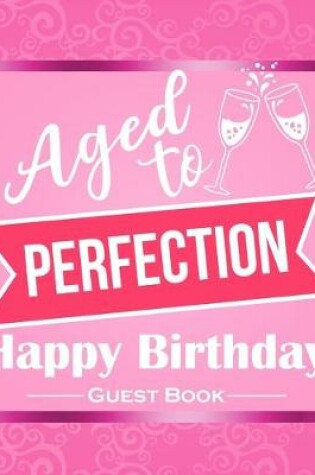 Cover of Aged To Perfection Happy Birthday Guest Book