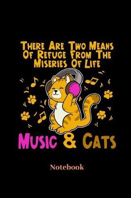 Book cover for There Are Two Means Of Refuge From The Miseries Of Life Music & Cats Notebook