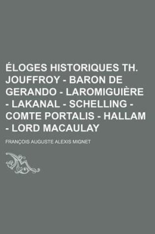 Cover of Eloges Historiques; Th. Jouffroy, Baron de Gerando, Laromiguiere, Lakanal, Schelling, Comte Portalis, Hallam, Lord Macaulay