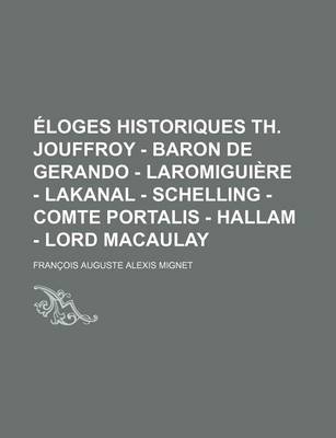 Book cover for Eloges Historiques; Th. Jouffroy, Baron de Gerando, Laromiguiere, Lakanal, Schelling, Comte Portalis, Hallam, Lord Macaulay