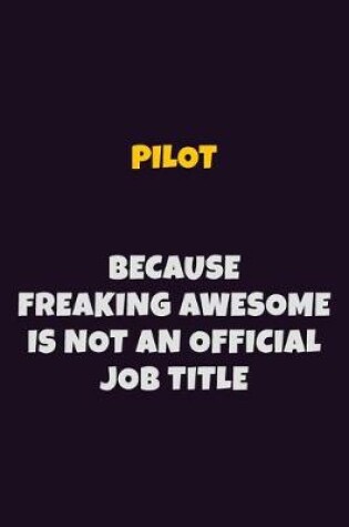 Cover of Pilot, Because Freaking Awesome Is Not An Official Job Title