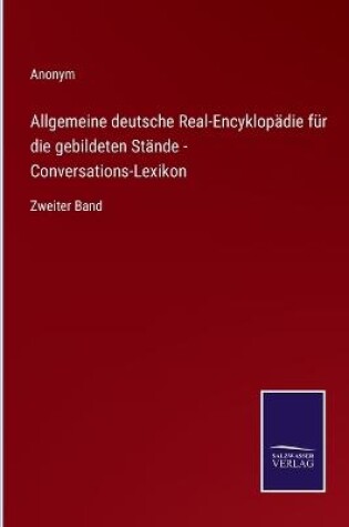 Cover of Allgemeine deutsche Real-Encyklopädie für die gebildeten Stände - Conversations-Lexikon