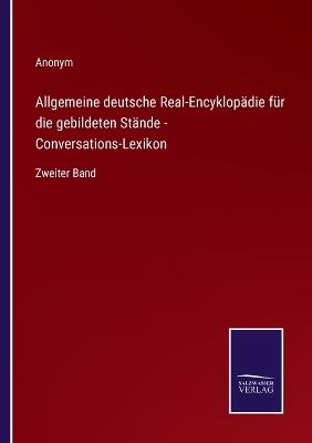 Book cover for Allgemeine deutsche Real-Encyklopädie für die gebildeten Stände - Conversations-Lexikon