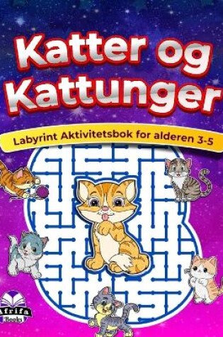 Cover of Katter og kattunger Labyrint Aktivitetsbok for alderen 3-5, Dyregåter for barn Kognitiv utvikling