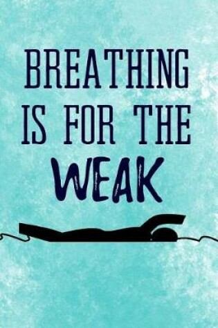 Cover of Breathing Is For The Weak