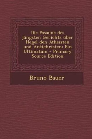 Cover of Die Posaune Des Jungsten Gerichts Uber Hegel Den Atheisten Und Antichristen