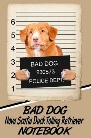 Cover of Bad Dog Nova Scotia Duck Tolling Retriever Notebook