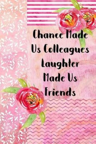 Cover of Chance Made Us Colleagues Laughter Made Us Friends