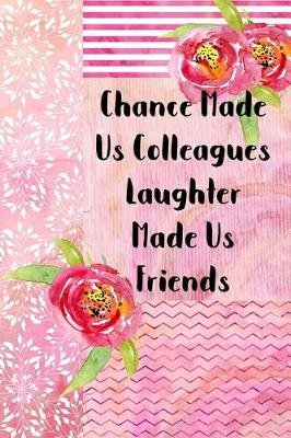 Book cover for Chance Made Us Colleagues Laughter Made Us Friends